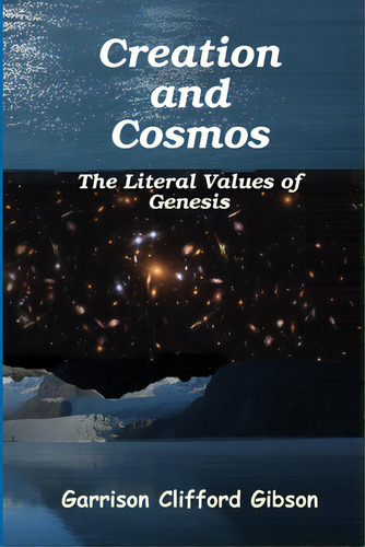 Creation And Cosmos - The Literal Values Of Genesis, De Gibson, Garrison Clifford. Editorial Lulu Pr, Tapa Blanda En Inglés
