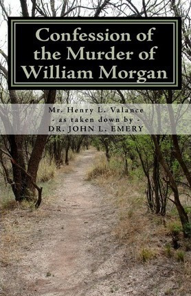 Confession Of The Murder Of William Morgan - Mr Henry L V...