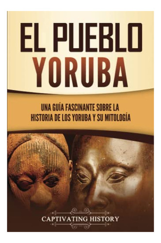 Libro : El Pueblo Yoruba Una Guia Fascinante Sobre La...