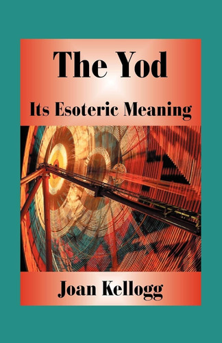 Libro The Yod: Its Esoteric Meaning-joan Kellog-inglés