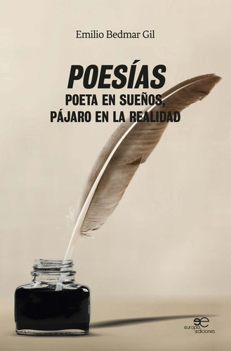 Poesias: Poeta En Sueños, Pájaro En La Realidad, De Bedmar Gil, Emilio., Vol. 1. Editorial Europa, Tapa Blanda En Español