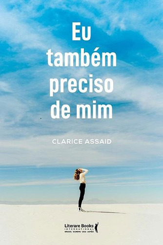 Eu também preciso de mim, de Assaid, Clarice. Editorial Literare Books International Ltda, capa mole em português, 2019