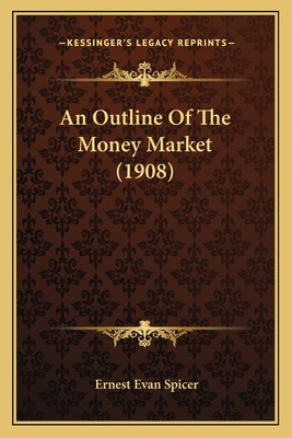 Libro An Outline Of The Money Market (1908) - Spicer, Ern...