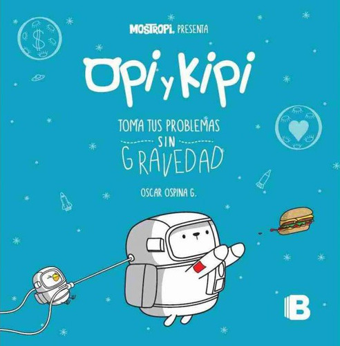 OPI y KIPI toma tus problemas sin gravedad Monstropi, de Ospina Guerrero, Oscar Eduardo. Serie Ediciones B Editorial Ediciones B, tapa blanda en español, 2020