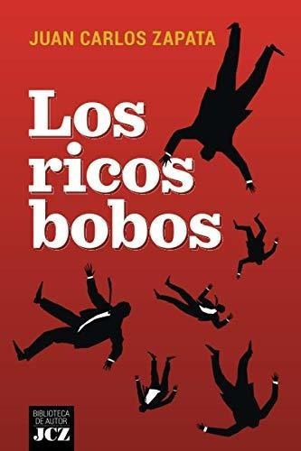 Los Ricos Bobos - Zapata, Juan Carlos, de ZAPATA, JUAN CAR. Editorial Independently Published en español