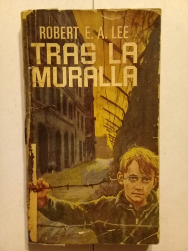 Tras La Muralla - Robert E. A. Lee - Plaza & Janés - 1966
