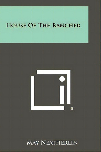 House Of The Rancher, De Neatherlin, May. Editorial Literary Licensing Llc, Tapa Blanda En Inglés