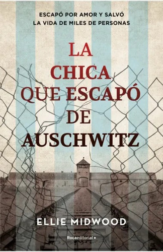 La Chica Que Escapó De Auschwitz: Escapó por amor y salvó la vida de millones de personas, de Ellie Midwood., vol. 1.0. Roca Editorial, tapa blanda, primera edición en español, 2022