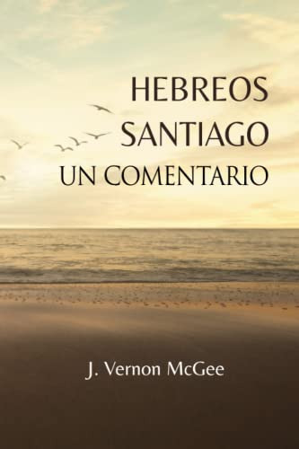 Libro : Hebreos Y Santiago, Un Comentario - Mcgee, Dr. J..