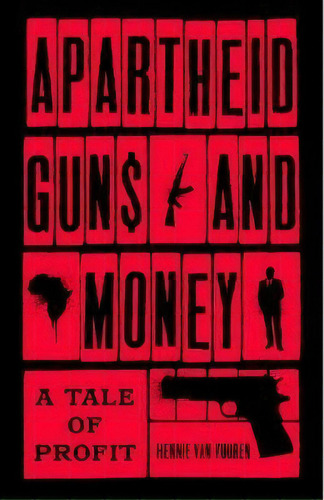 Apartheid Guns And Money : A Tale Of Profit, De Hennie Van Vuuren. Editorial C Hurst & Co Publishers Ltd, Tapa Dura En Inglés