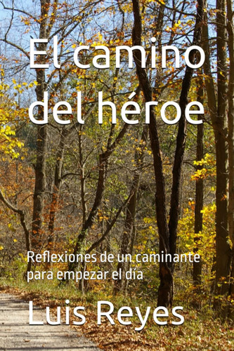 Libro: El Camino Del Héroe: Reflexiones De Un Caminante Para