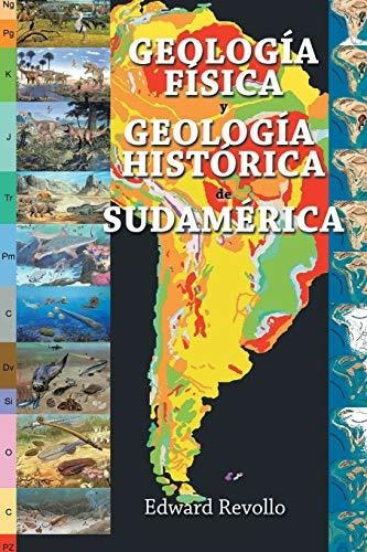 Geologia Fisica Y Geologia Historica De Sudamerica, De Edward Revollo. Editorial Xlibris Us, Tapa Blanda En Español