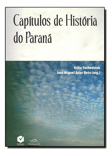 Capitulos De Historia Do Paraná, De Jose  Miguel Arias Neto. Editora Horizonte, Capa Dura Em Português