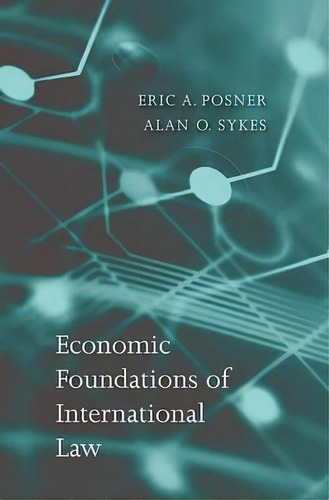 Economic Foundations Of International Law, De Eric A. Posner. Editorial Harvard University Press, Tapa Dura En Inglés