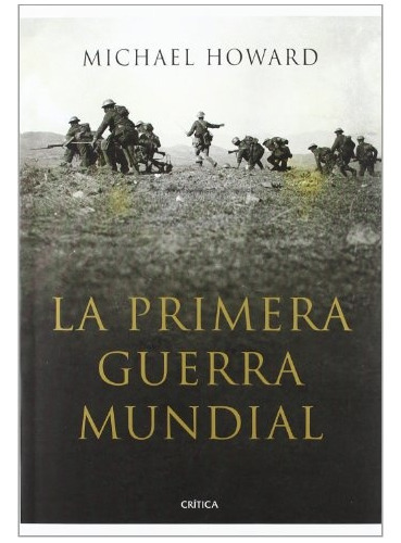 Primera Guerra Mundial, La, de Michael Howard. Editorial Crítica, tapa blanda, edición 1 en español