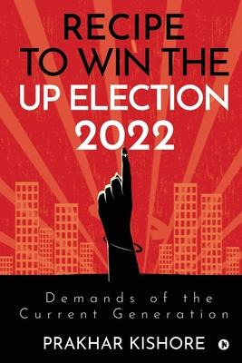 Libro Recipe To Win The Up Election 2022 : Demands Of The...