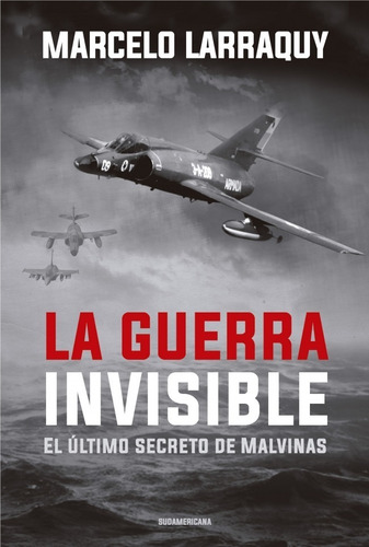 Guerra Invisible - Marcelo Larraquy - Libro Sudamericana