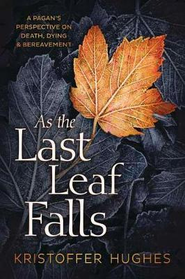 As The Last Leaf Falls : A Pagan's Perspective On Death, ...