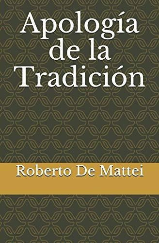 Apolog A De La Tradici N, De Roberto De Mattei., Vol. N/a. Editorial Independently Published, Tapa Blanda En Español, 2018