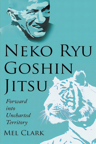 Neko Ryu Goshin Jitsu: Forward Into Uncharted Territory, De Clark, Mel. Editorial Independent Publ Group, Tapa Blanda En Inglés