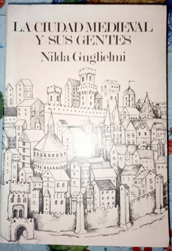 La Ciudad Medieval Y Sus Gentes Edad Media Guglielmi N