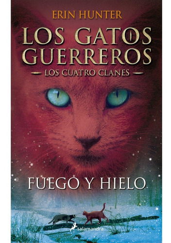 Fuego y Hielo (Los Cuatro Clanes 2): Los gatos guerreros, de Erin Hunter. Serie 2, vol. 1. Editorial Salamandra, tapa blanda, edición 1 en español, 2003