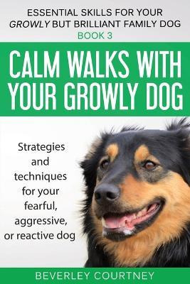 Libro Calm Walks With Your Growly Dog - Beverley Courtney