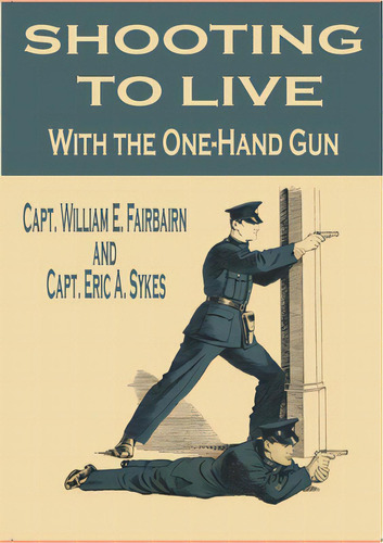 Shooting To Live With The One-hand Gun, De E. Fairbairn, Capt William. Editorial Lulu Pr, Tapa Blanda En Inglés