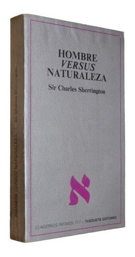 Hombre Versus Naturaleza. Sir Charles Sherrington. Tusq&-.