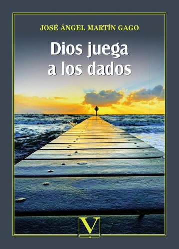 Dios Juega A Los Dados - José Ángel Martín Gago