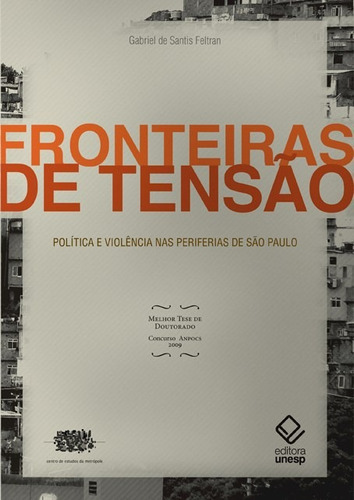 Fronteiras de tensão: Política e violência nas periferias de São Paulo, de Feltran, Gabriel de Santis. Fundação Editora da Unesp, capa mole em português, 2011