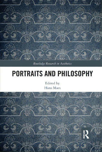 Portraits And Philosophy, De Maes, Hans. Routledge Research In Aesthetics, Vol. 1. Editorial Routledge, Tapa Blanda En Inglés