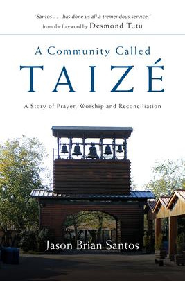 A Community Called Taize : A Story Of Prayer, Worship And...