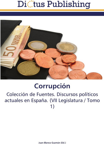 Libro: Corrupción: Colección De Fuentes. Discursos Políticos