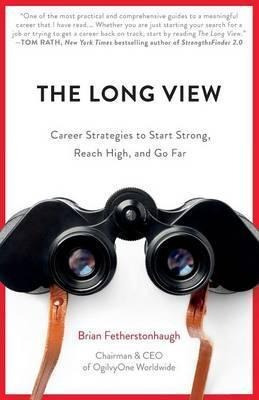 The Long View : Career Strategies To Start Strong, Reach Hig