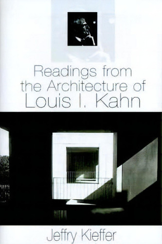 Readings From The Architecture Of Louis I. Kahn, De Jeffry Kieffer. Editorial Xlibris, Tapa Dura En Inglés