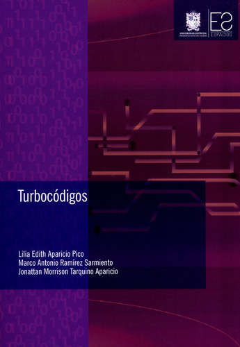 Turbocódigos, De Lilia Edith Aparicio Pico, Marco Antonio Ramírez Samiento, Jonattan Morrison Tarquino Aparicio. Editorial U. Distrital Francisco José De C, Tapa Blanda, Edición 2019 En Español