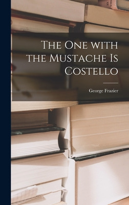 Libro The One With The Mustache Is Costello - Frazier, Ge...