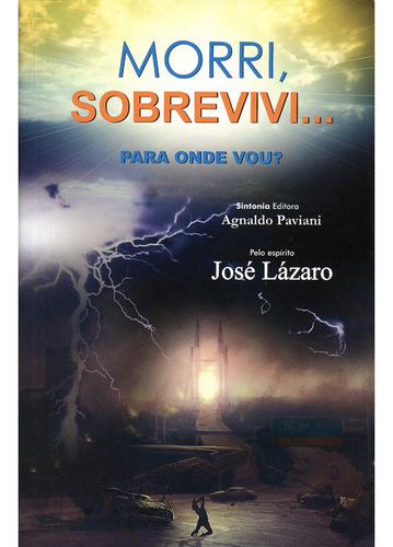Morri, Sobrevivi... Para Onde Vou?: Não Aplica, De Médium: Agnaldo Paviani / Ditado Por: José Lázaro. Editorial Editora Sintonia, Tapa Mole En Português, 2013