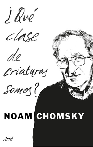 ¿Qué clase de criaturas somos?, de Chomsky, Noam. Serie Fuera de colección Editorial Ariel México, tapa blanda en español, 2017