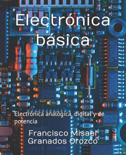 Libro: Electrónica Básica: Electrónica Analógica, Digital Y 
