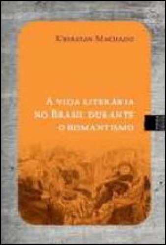 Vida Literaria No Brasil Durante O Romantismo, A