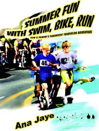 Summer Fun With Swim, Bike, Run, De Ana Jaye. Editorial Iuniverse, Tapa Blanda En Inglés