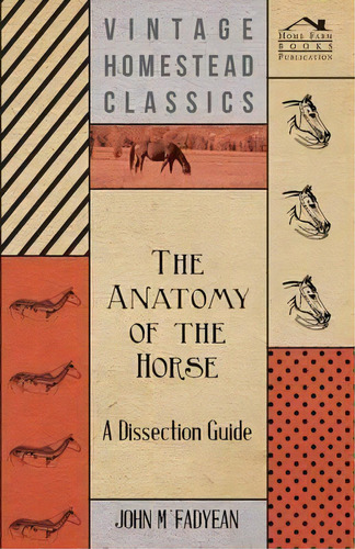 The Anatomy Of The Horse - A Dissection Guide, De John M'fadyean. Editorial Read Books, Tapa Blanda En Inglés