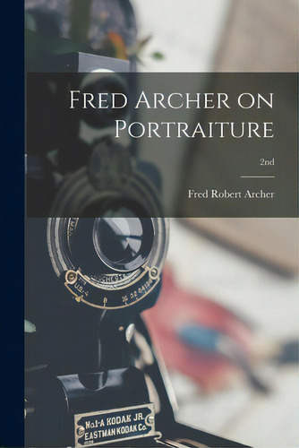 Fred Archer On Portraiture; 2nd, De Archer, Fred Robert 1889-. Editorial Hassell Street Pr, Tapa Blanda En Inglés