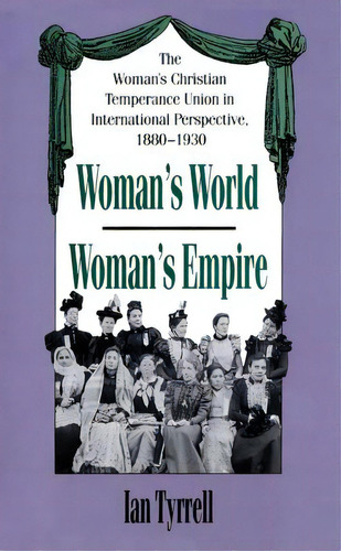 Woman's World/woman's Empire: The Woman's Christian Temperance Union In International Perspective..., De Tyrrell, Ian. Editorial Univ Of North Carolina Pr, Tapa Blanda En Inglés