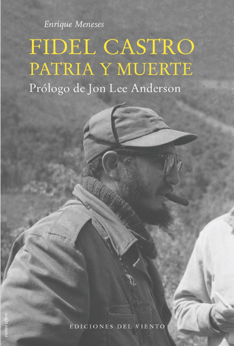 Fidel Castro, Patria Y Muerte, De Enrique Meneses. Editorial Ediciones Del Viento, S.l. En Español