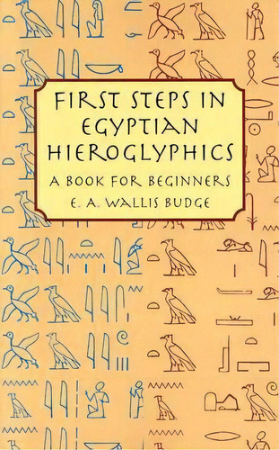 First Steps In Egyptian, De E. A. Wallis Budge. Editorial Dover Publications Inc, Tapa Blanda En Inglés