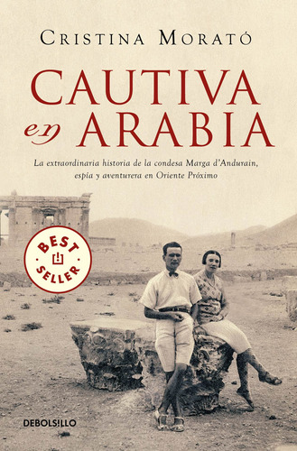 Cautiva en Arabia: La extraordinaria historia de la condesa Marga d'Andurain, espía y aventurera en, de Morató, Cristina. Serie Bestseller Editorial Debolsillo, tapa blanda en español, 2020