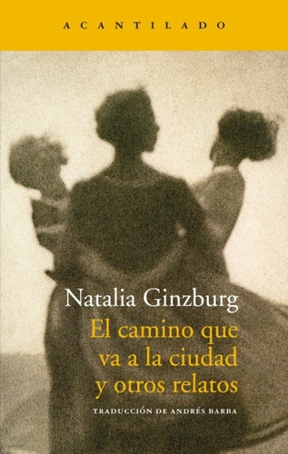 El Camino Que Va A La Ciudad Y Otros Relatos - Natalia Ginzb